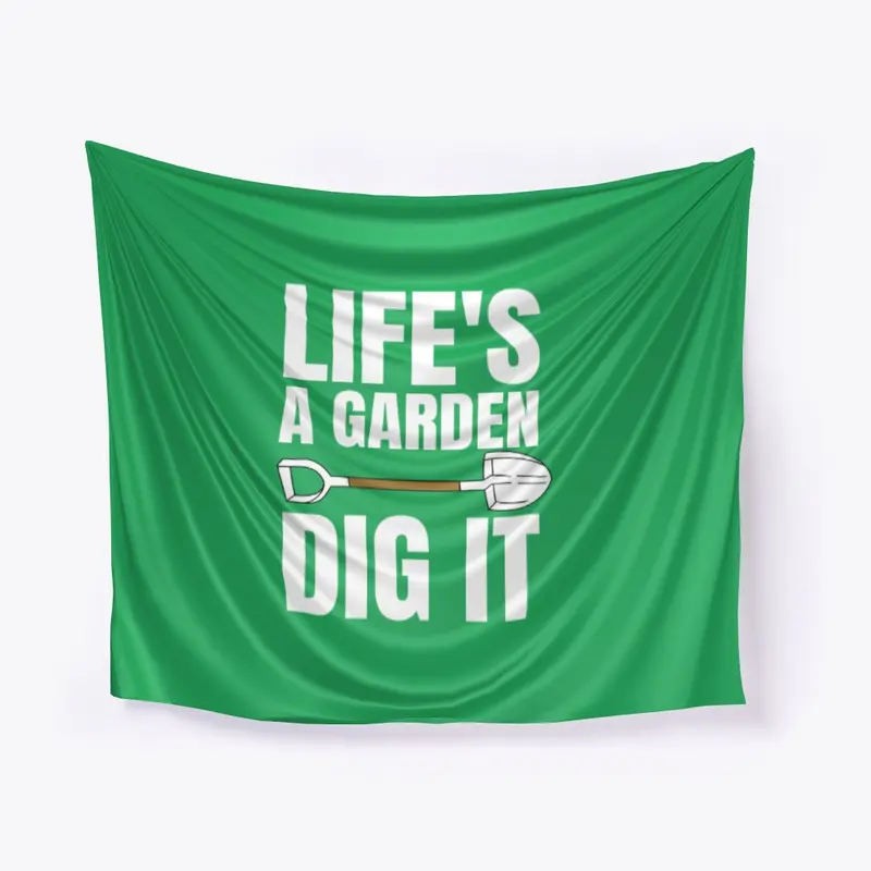 Life is a Garden Dig It T-shirt 