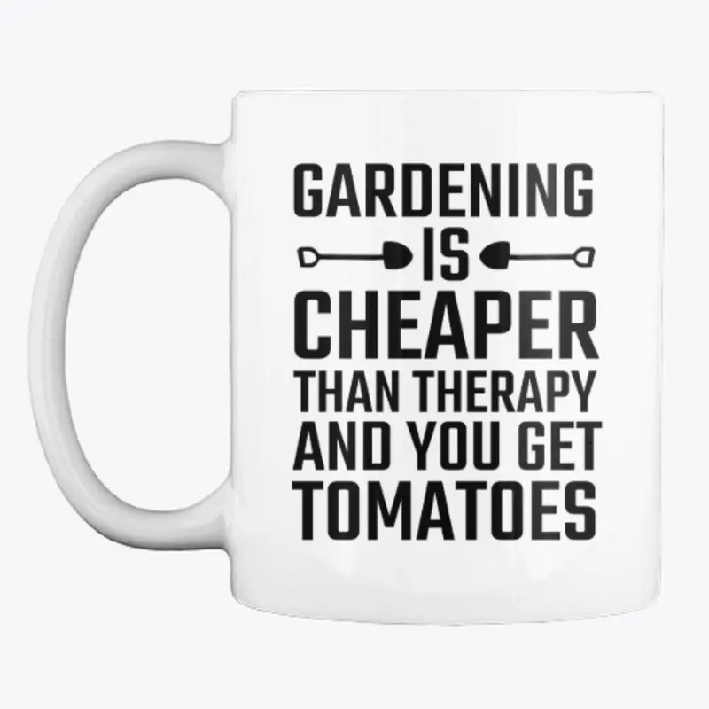 GARDENING IS CHEAPER -SHIRT -HOODIES