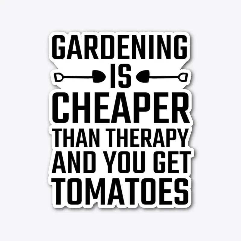 GARDENING IS CHEAPER -SHIRT -HOODIES