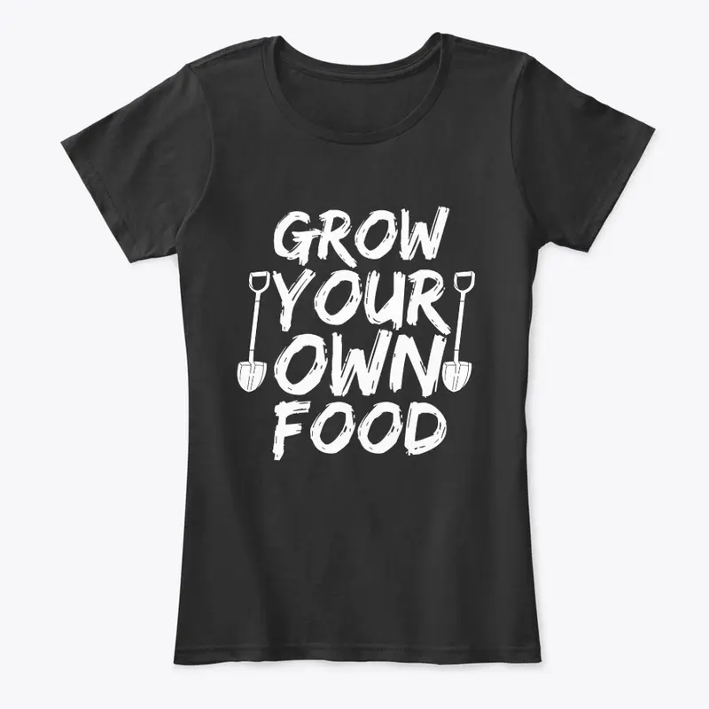 Grow Your Own Food - Shirt For Gardeners