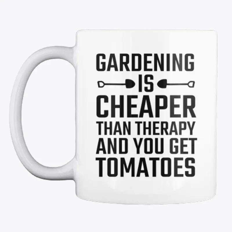 GARDENING IS CHEAPER -SHIRT -HOODIES